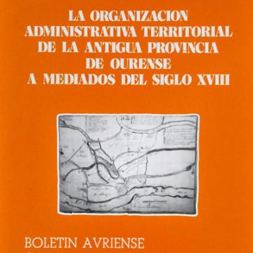 La organización administrativa territorial de la antigua provincia de Ourense a mediados del siglo XVIII