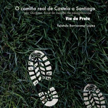 O camiño real de Castela a Santiago por Ourense, base do camiño de peregrinación Vía da Prata